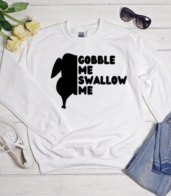 Gobble Me Swallow Me - 2020 Thanksgiving Cool Trending Sweatshirt