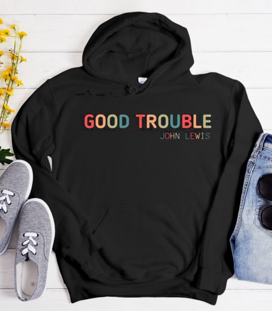 Good Trouble - John Lewis Cool Trending Hoodie