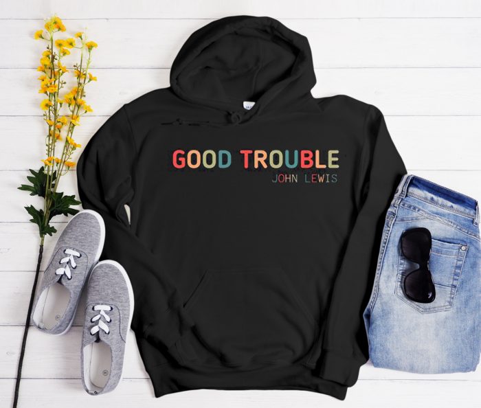 Good Trouble - John Lewis Cool Trending Hoodie