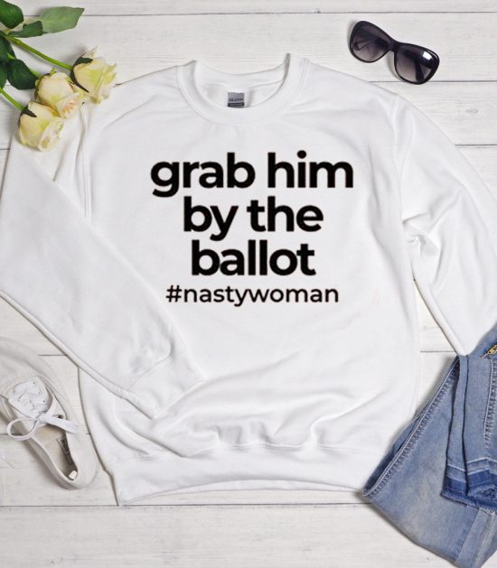 Grab him by the ballot Democrat - Anti Trump Cool Trending Sweatshirt