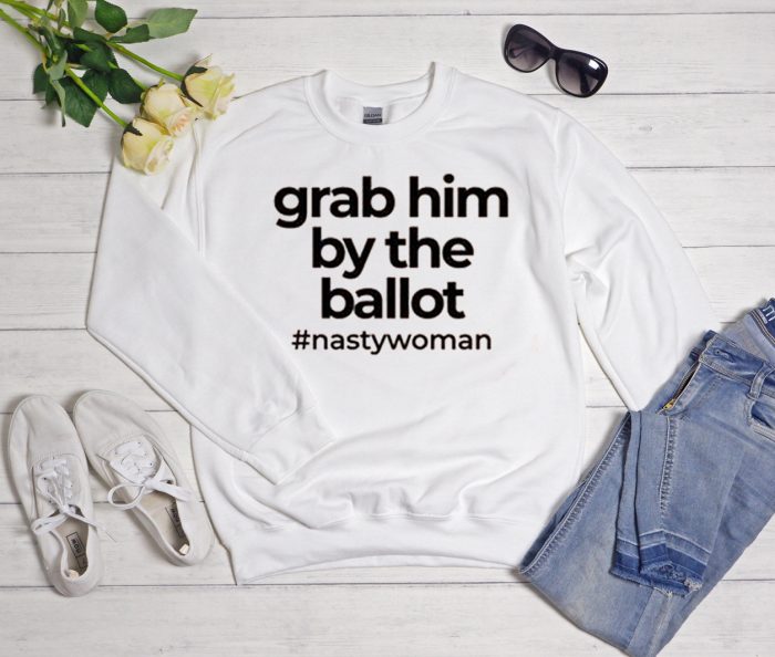 Grab him by the ballot Democrat - Anti Trump Cool Trending Sweatshirt