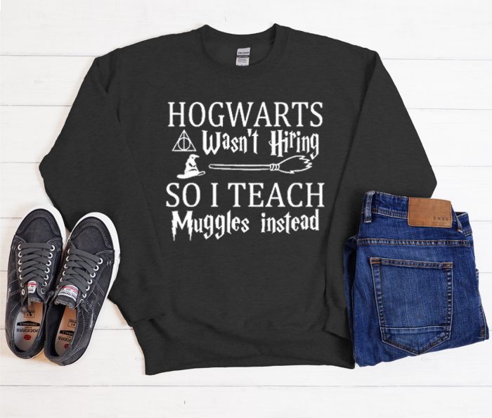 HOGWARTS Wasn't Hiring Cool Trending Sweatshirt