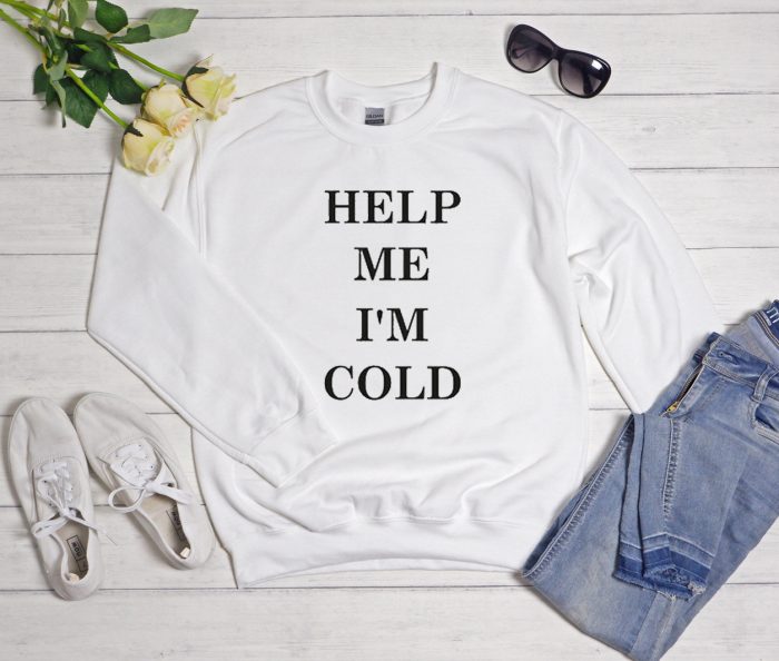 Help Me I'm Cold Cool Trending Sweatshirt