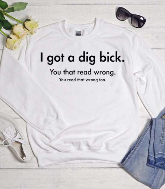 I Got A Dig Bick Trending graphic Sweatshirt