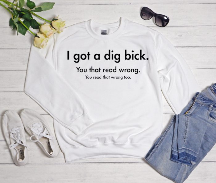 I Got A Dig Bick Trending graphic Sweatshirt