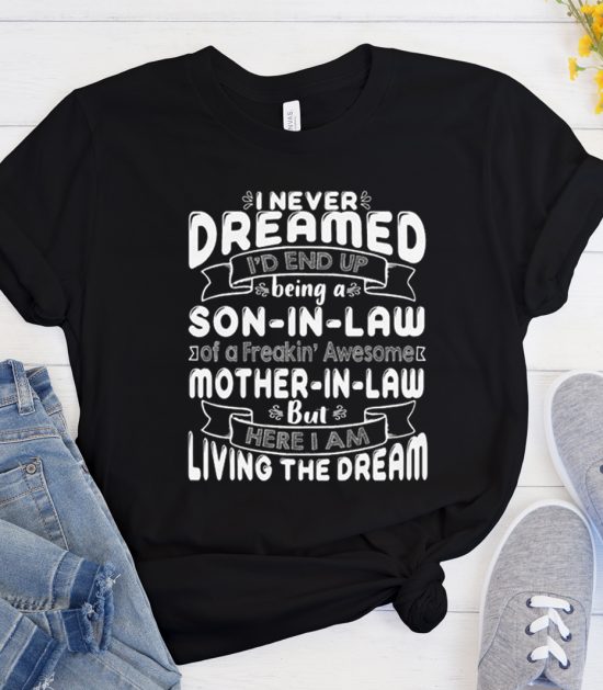 I Never Dreamed I'd End Up Being A Son In Law Cool Trending T Shirt