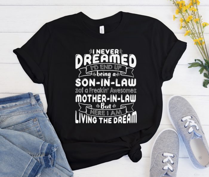 I Never Dreamed I'd End Up Being A Son In Law Cool Trending T Shirt