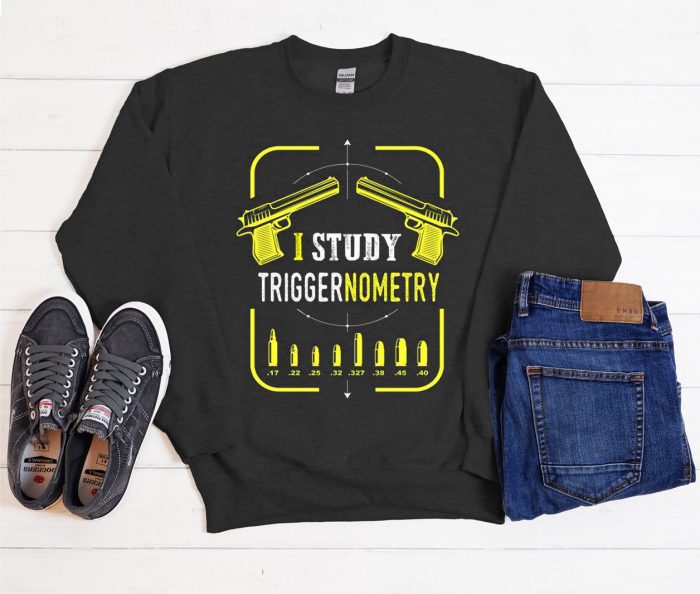 I Study Triggernometry Gun Cool Trending graphic Sweatshirt