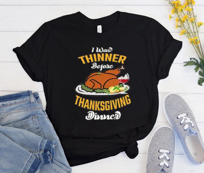 I Was Thinner Thanksgiving Cool Trending T Shirt