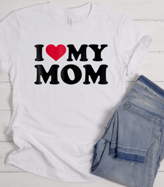 I lOVE My Mom Cool Trending T Shirt