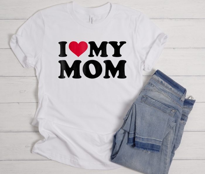 I lOVE My Mom Cool Trending T Shirt