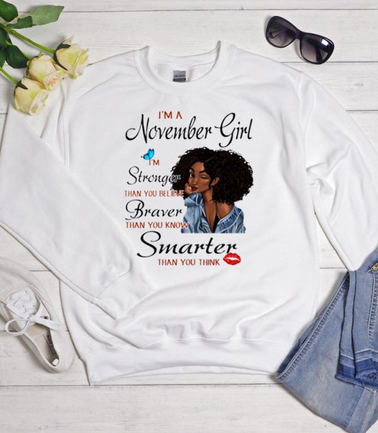 I'm A November Girl I'm Stronger Than You Cool Trending Sweatshirt