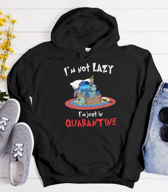 I'm Not Lazy I'm Just In Quarantine Stitch Cool Trending Hoodie