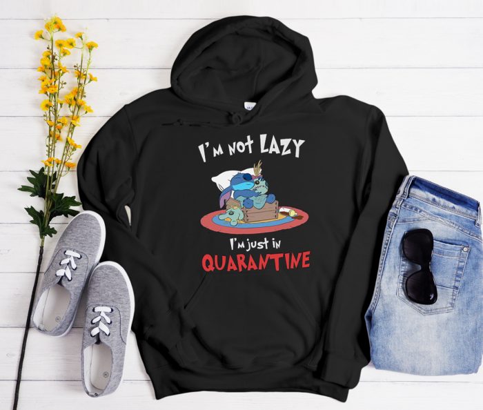 I'm Not Lazy I'm Just In Quarantine Stitch Cool Trending Hoodie