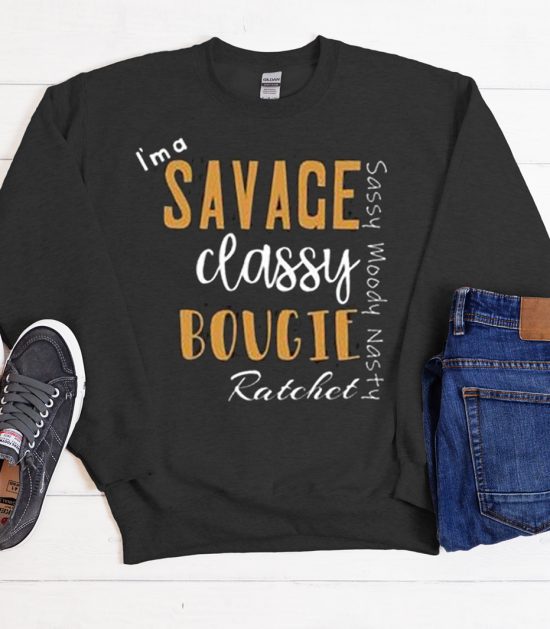 I'm a Savage, Classy, Bougie Cool Trending Sweatshirt