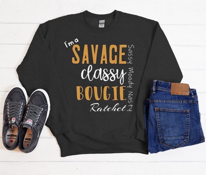 I'm a Savage, Classy, Bougie Cool Trending Sweatshirt