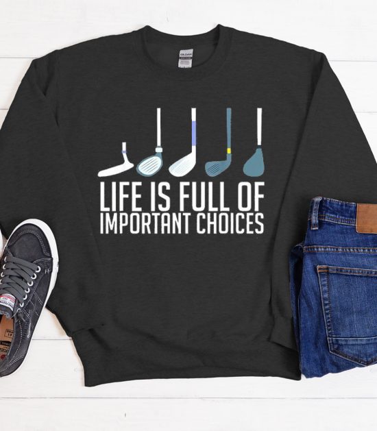 Life Is Full Of Important Choices Cool Trending Sweatshirt