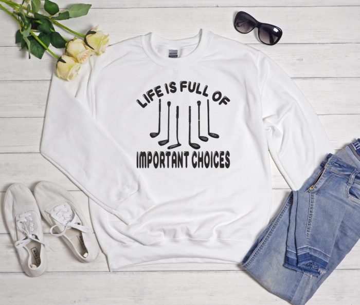 Life Is Full Of Important Choices Golf Player Cool Trending Sweatshirt