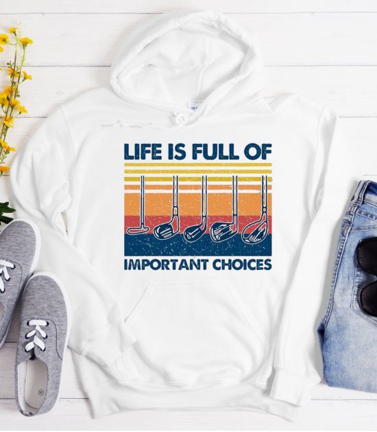 Life is Full Of Important Choices - Sports Golf Cool Trending Hoodie