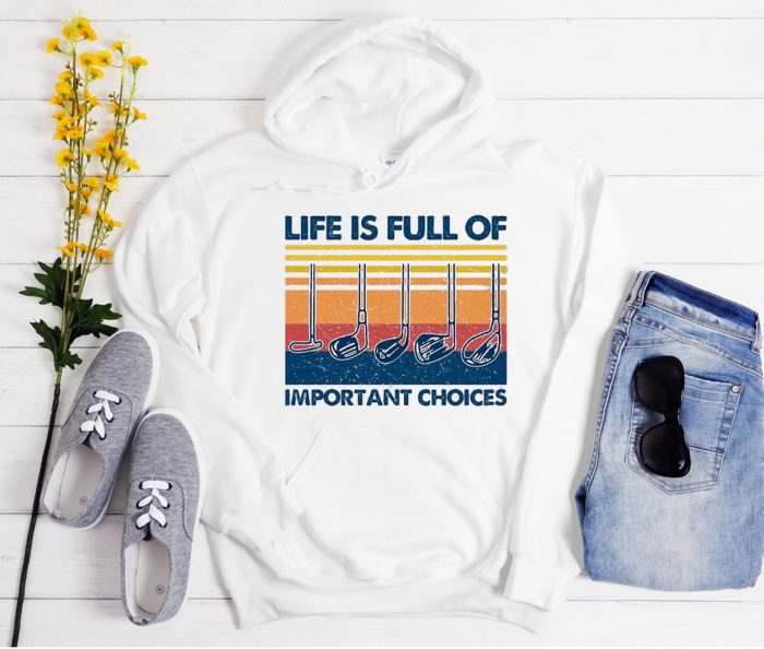 Life is Full Of Important Choices - Sports Golf Cool Trending Hoodie