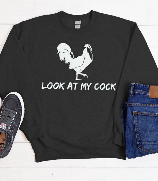 Look At My Cock Cool Trending Sweatshirt