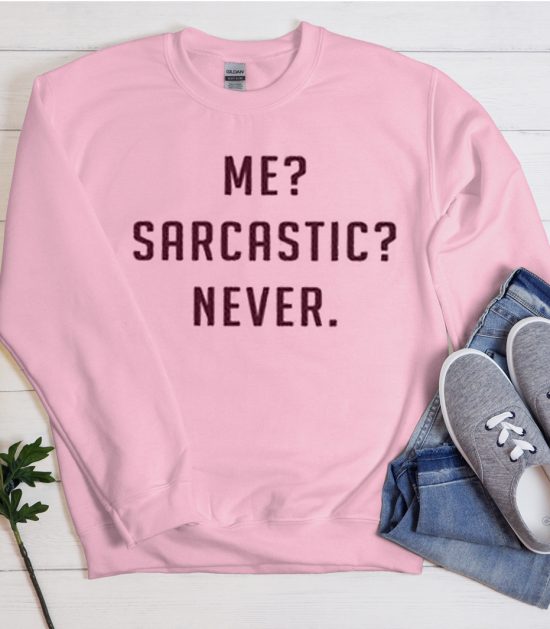 Me sarcastic never Funny Cool Trending Sweatshirt