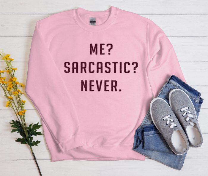 Me sarcastic never Funny Cool Trending Sweatshirt