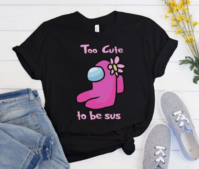 Too Cute to Be Sus - Among Us Cool Trending graphic T Shirt