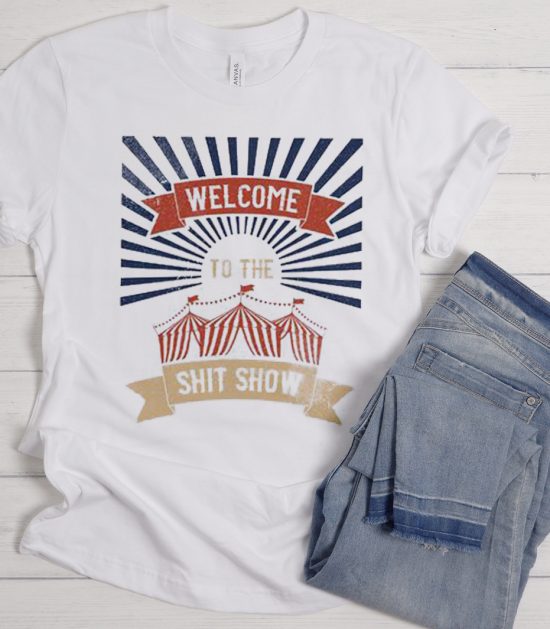 Welcome To The Shit Show White Cool Trending T Shirt