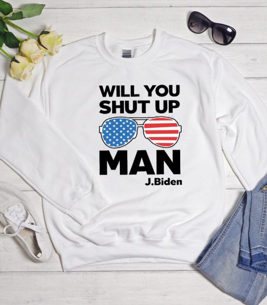 Will You Shut Up Man - Joe Biden 2020 Election Cool Trending Sweatshirt