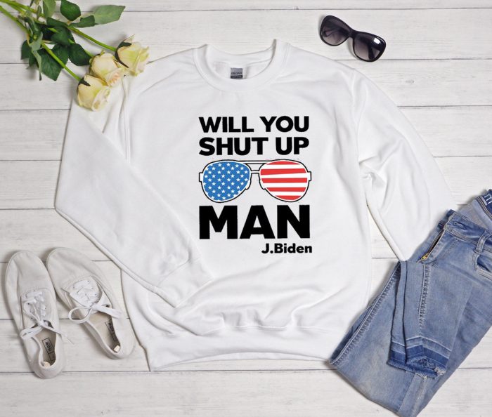 Will You Shut Up Man - Joe Biden 2020 Election Cool Trending Sweatshirt