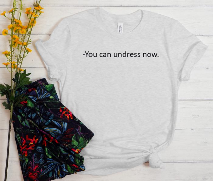 You can undress Now Cool Trending T Shirt