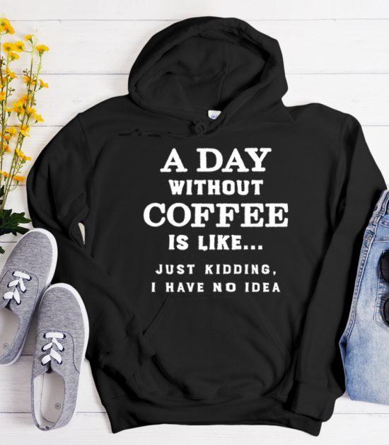 A Day Without Coffee graphic Hoodie