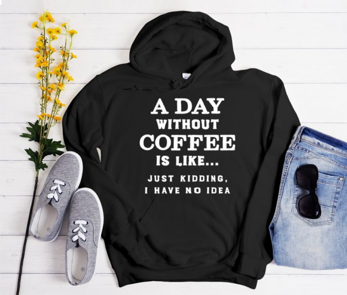 A Day Without Coffee graphic Hoodie