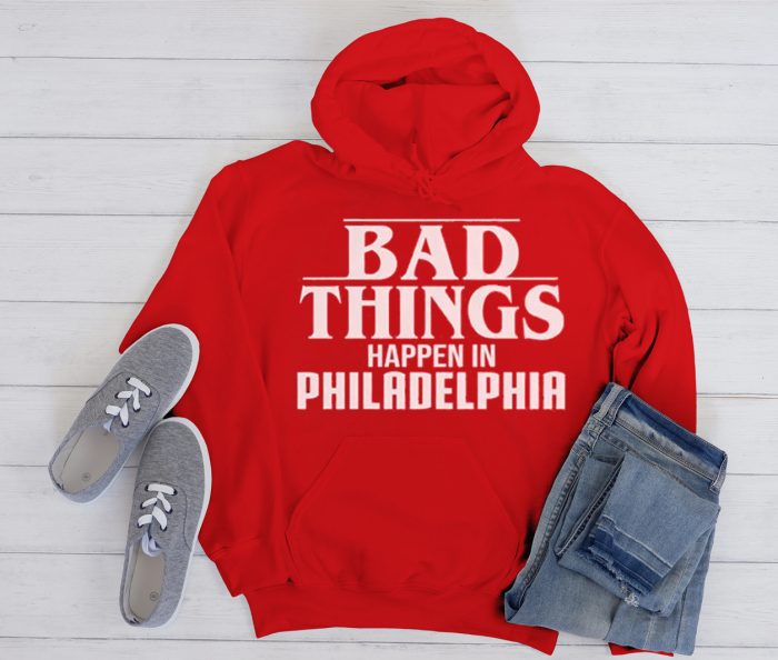 Bad Things Happen In Philadelphia Shirt - Trump Cool Trending graphic Hoodie