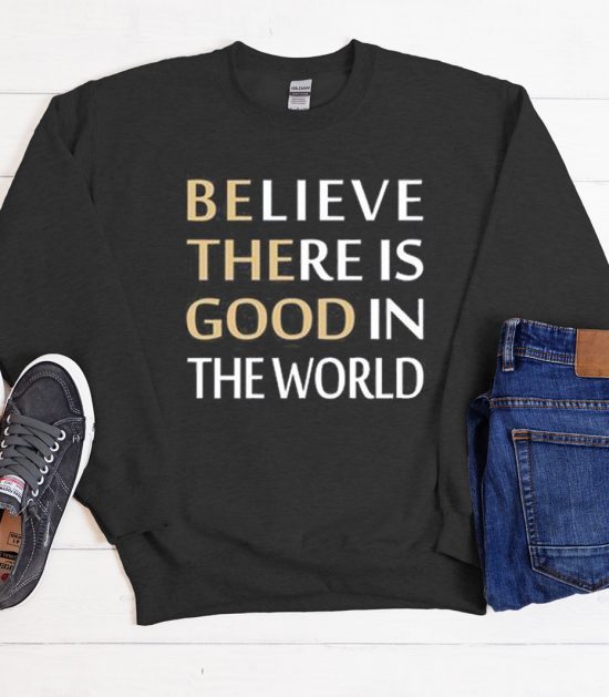 Believe There is Good Cool Trending graphic Sweatshirt