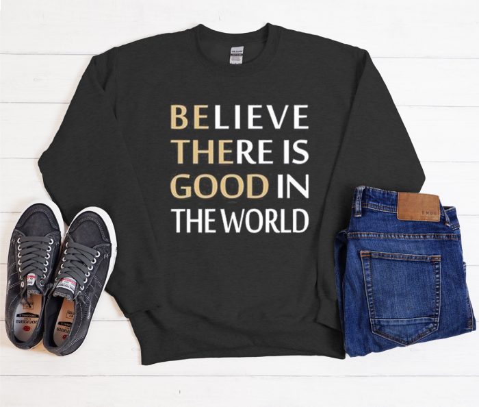 Believe There is Good Cool Trending graphic Sweatshirt