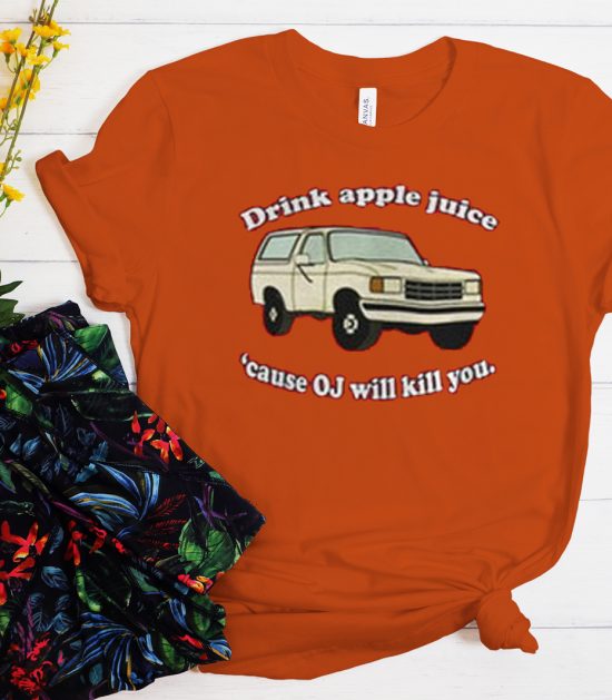 Drink Apple Juice Cause OJ Will Kill You Cool Trending graphic T Shirt