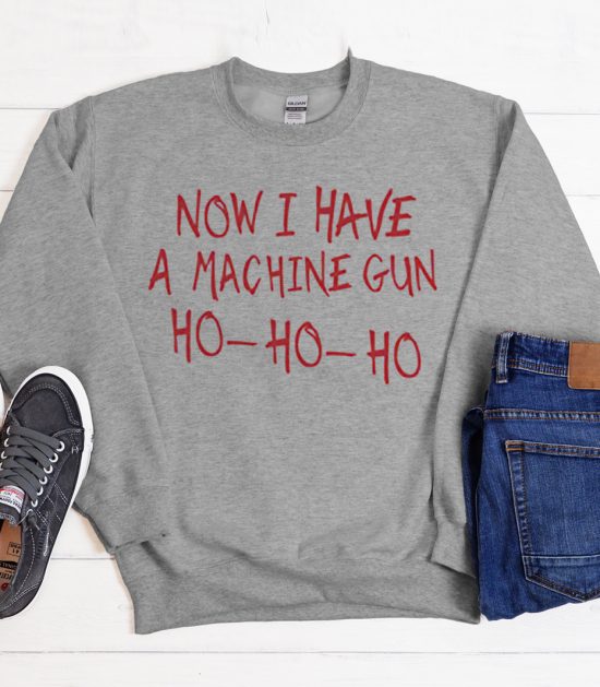 Now I Have A Machine Gun Cool Trending graphic Sweatshirt