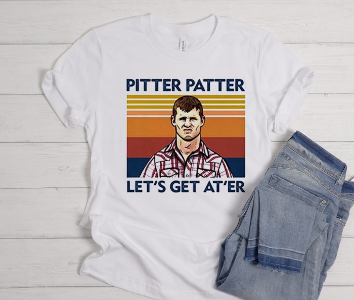 Pitter Patter Let'S Get At'Er Wayne Letterkenny graphic T Shirt