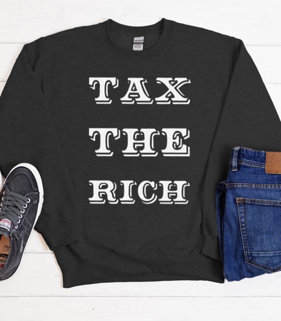 Tax The Rich Funny Cool Trending graphic Sweatshirt
