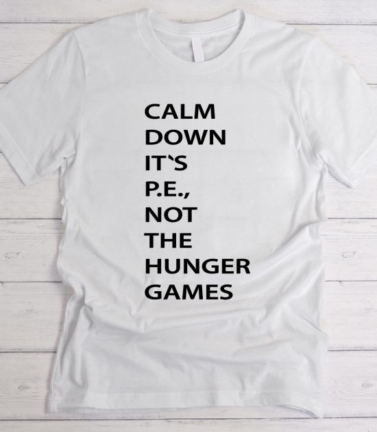 Calm down its pe not the hunger games Graphic T-Shirt