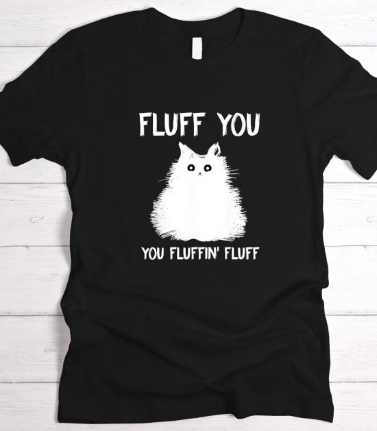 Cat fluff you you fluffin Graphic T-Shirt