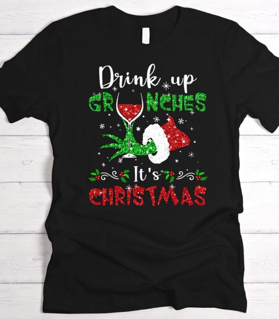 Drink up Grinches It’s Christmas Graphic T-Shirt