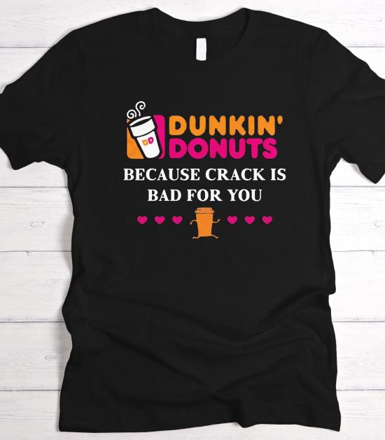 Dunkin Donuts because crank is bad for you Graphic T-Shirt