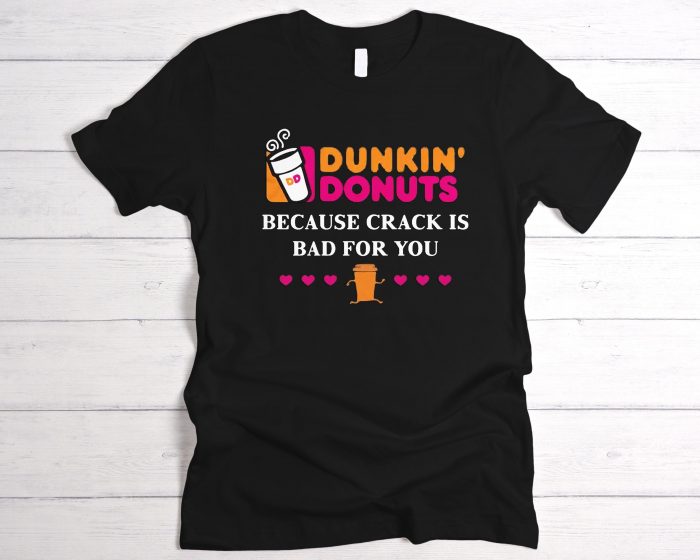 Dunkin Donuts because crank is bad for you Graphic T-Shirt