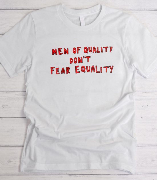 Men Of Quality Don't Fear Equality graphic t-shirt